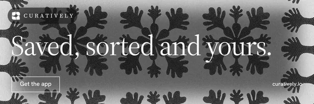 X header for Curatively: "Saved, sorted and yours." Editorial style, poster layout, dark palette in grey, black.