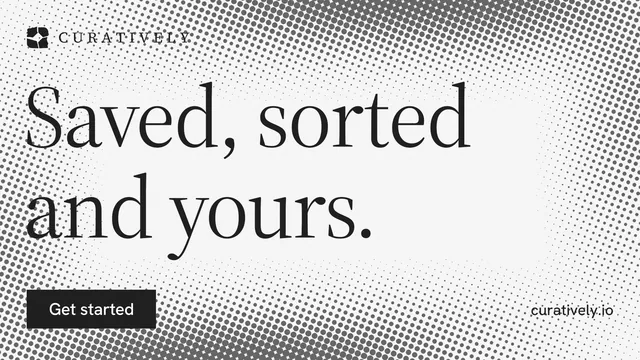 Landscape graphic for Curatively: "Saved, sorted and yours." Split block style, poster layout, light palette in white, grey.
