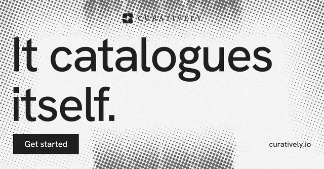 Social ad for Curatively: "It catalogues itself." Swiss style, poster layout, light palette in white, grey.
