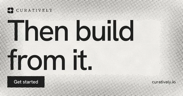 Social ad for Curatively: "Then build from it." Swiss style, poster layout, light palette in grey, white.