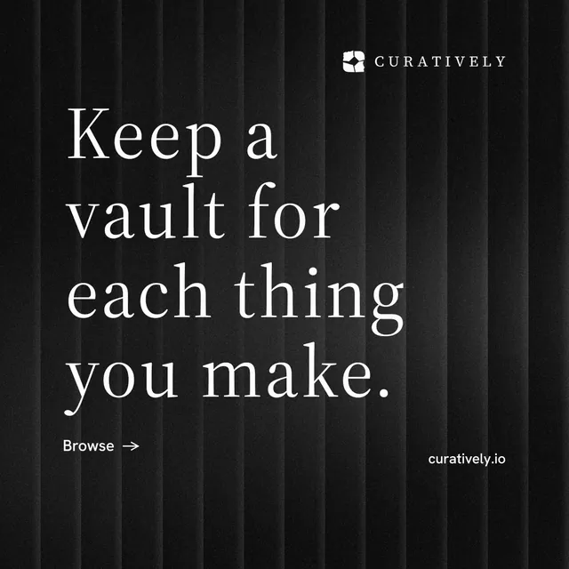 Instagram post for Curatively: "Keep a vault for each thing you make." Minimal luxury style, poster layout, dark palette in black, grey.