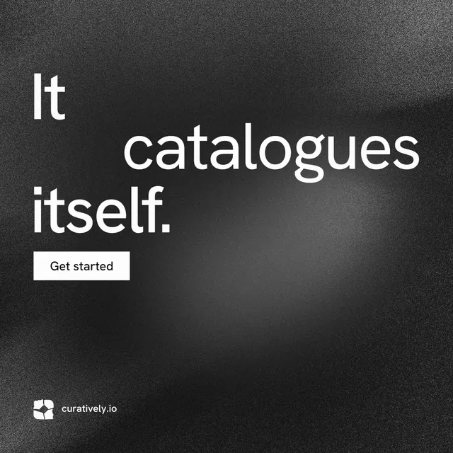 Instagram post for Curatively: "It catalogues itself." Swiss style, stacked layout, dark palette in black, grey.