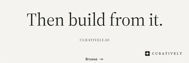 X header for Curatively: "Then build from it." Minimal luxury style, smallcaps layout, light palette in white, grey.