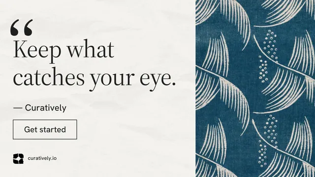 Landscape graphic for Curatively: "Keep what catches your eye." Editorial style, quote layout, light palette in blue, white, grey.