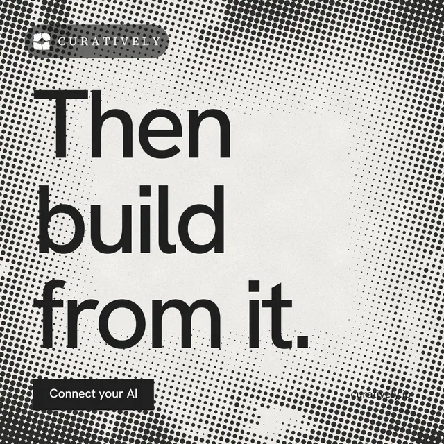 Instagram post for Curatively: "Then build from it." Swiss style, poster layout, light palette in grey, white.