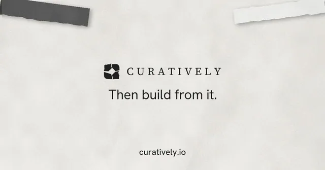 Social ad for Curatively: "Then build from it." Swiss style, end card layout, light palette in white, grey.