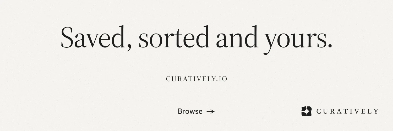 X header for Curatively: "Saved, sorted and yours." Editorial style, smallcaps layout, light palette in white.