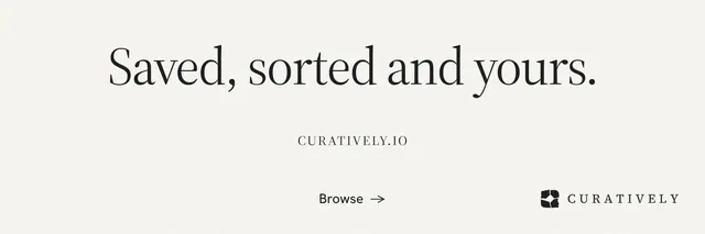 X header for Curatively: "Saved, sorted and yours." Editorial style, smallcaps layout, light palette in white.