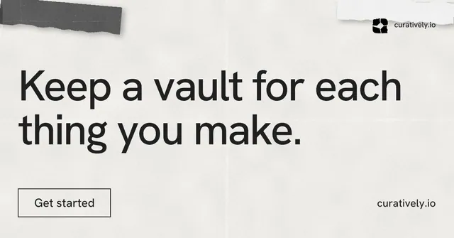 Social ad for Curatively: "Keep a vault for each thing you make." Editorial style, poster layout, light palette in white, grey.