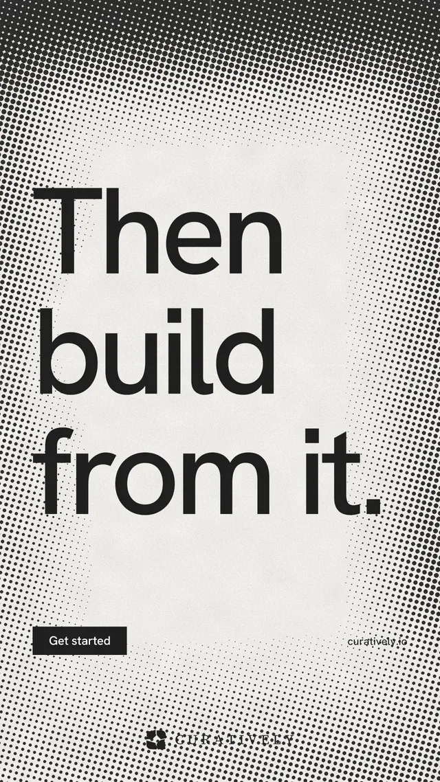 Instagram story for Curatively: "Then build from it." Swiss style, poster layout, light palette in grey, white.
