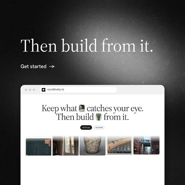 Instagram post for Curatively: "Then build from it." Minimal luxury style, browser layout, light palette in white, black, grey.