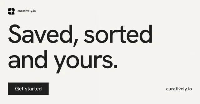 Social ad for Curatively: "Saved, sorted and yours." Swiss style, poster layout, light palette in white, grey.