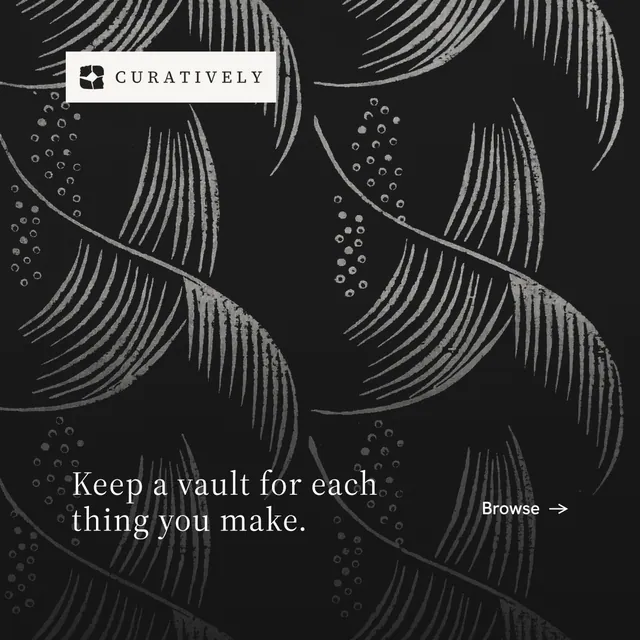 Instagram post for Curatively: "Keep a vault for each thing you make." Editorial style, image led layout, dark palette in black, grey.