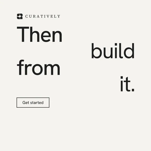 Instagram post for Curatively: "Then build from it." Editorial style, stacked layout, light palette in white.