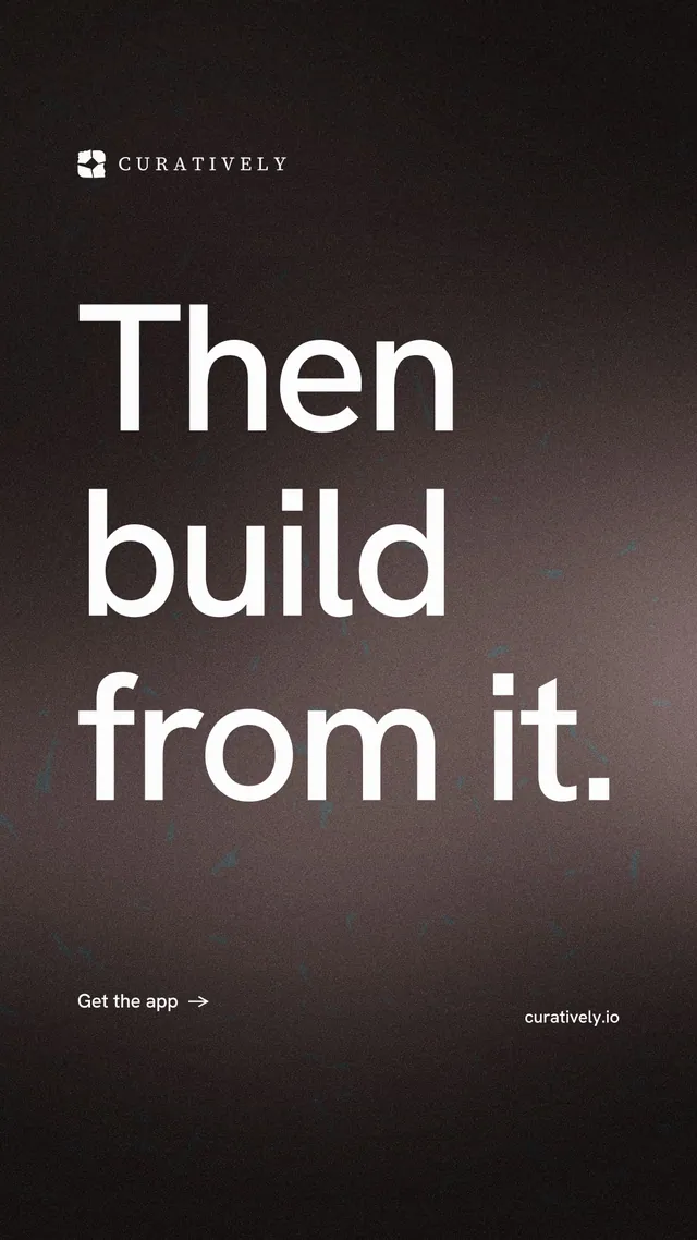 Instagram story for Curatively: "Then build from it." Minimal luxury style, poster layout, dark palette in black, grey.