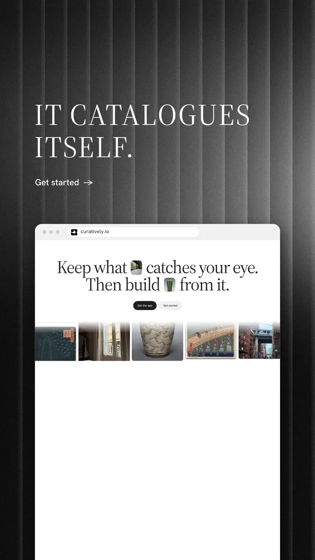 Instagram story for Curatively: "It catalogues itself." Minimal luxury style, browser layout, light palette in white, grey, black.