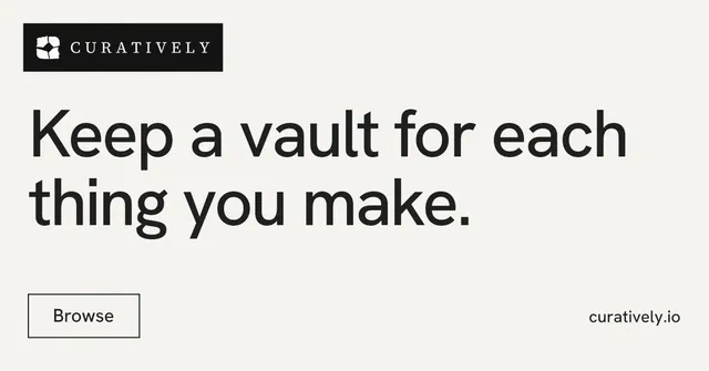 Social ad for Curatively: "Keep a vault for each thing you make." Editorial style, poster layout, light palette in white, grey.