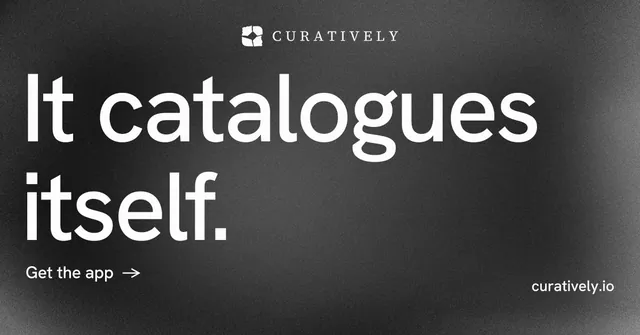 Social ad for Curatively: "It catalogues itself." Minimal luxury style, poster layout, dark palette in grey, black.