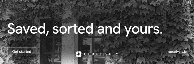 X header for Curatively: "Saved, sorted and yours." Editorial style, poster layout, dark palette in grey, black.