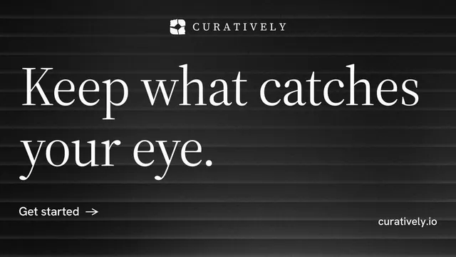 Landscape graphic for Curatively: "Keep what catches your eye." Minimal luxury style, poster layout, dark palette in black, grey.