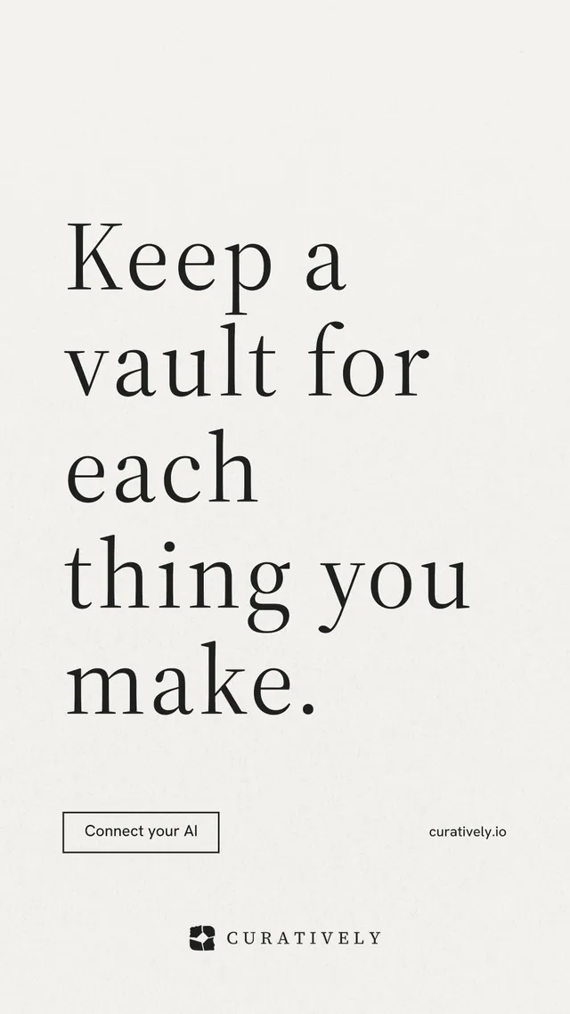 Instagram story for Curatively: "Keep a vault for each thing you make." Editorial style, poster layout, light palette in white, grey.