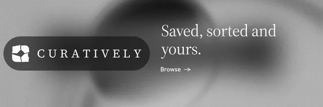 X header for Curatively: "Saved, sorted and yours." Minimal luxury style, logo hero layout, light palette in black, grey.