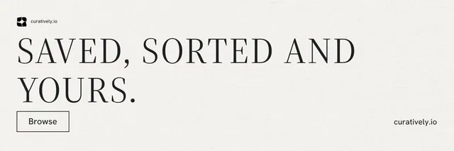 X header for Curatively: "Saved, sorted and yours." Editorial style, poster layout, light palette in white.