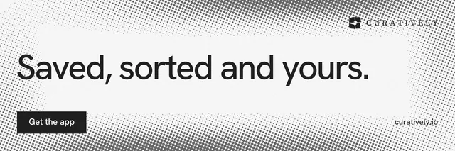X header for Curatively: "Saved, sorted and yours." Swiss style, poster layout, light palette in white, grey.