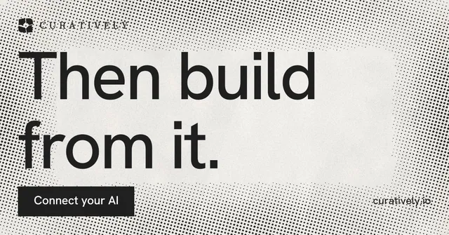 Social ad for Curatively: "Then build from it." Swiss style, poster layout, light palette in grey, white.
