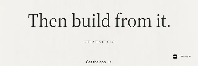 X header for Curatively: "Then build from it." Minimal luxury style, smallcaps layout, light palette in white.