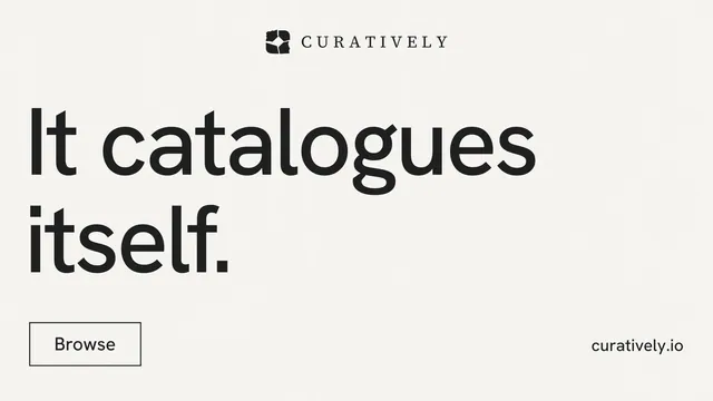 Landscape graphic for Curatively: "It catalogues itself." Editorial style, poster layout, light palette in white, grey.