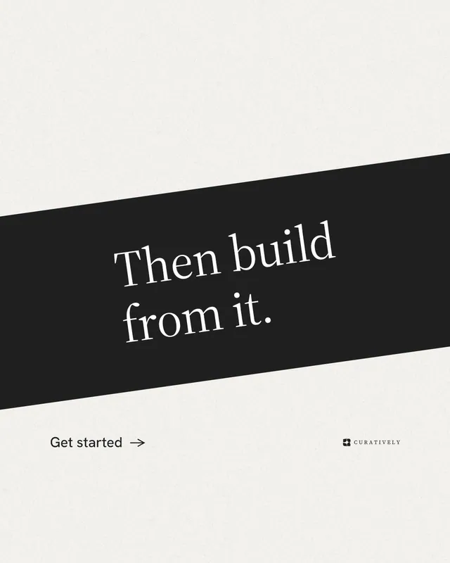 Instagram portrait post for Curatively: "Then build from it." Minimal luxury style, diagonal layout, light palette in white, black.