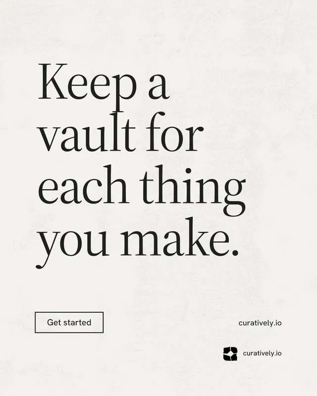 Instagram portrait post for Curatively: "Keep a vault for each thing you make." Editorial style, poster layout, light palette in white, grey.
