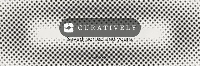 X header for Curatively: "Saved, sorted and yours." Retro print style, end card layout, light palette in grey, white.