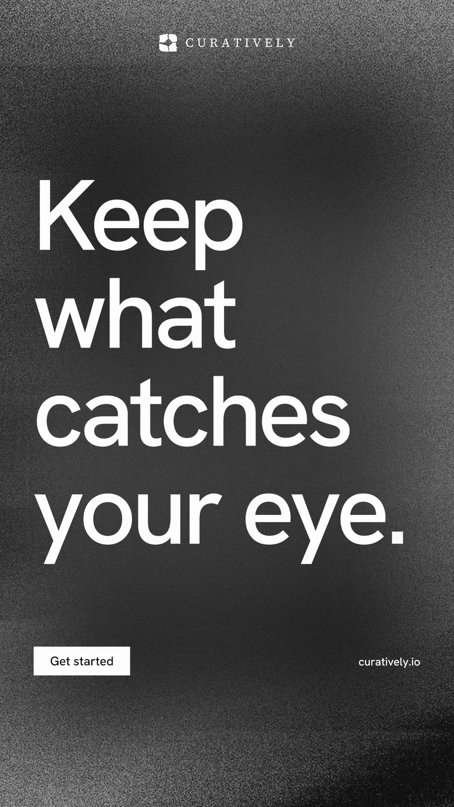 Instagram story for Curatively: "Keep what catches your eye." Swiss style, poster layout, dark palette in black, grey.