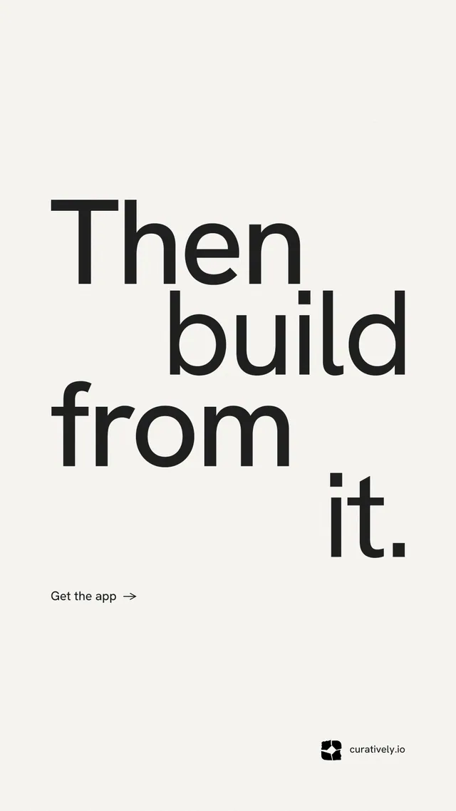 Instagram story for Curatively: "Then build from it." Minimal luxury style, stacked layout, light palette in white, grey.