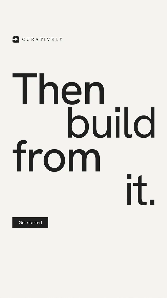 Instagram story for Curatively: "Then build from it." Swiss style, stacked layout, light palette in white, grey.