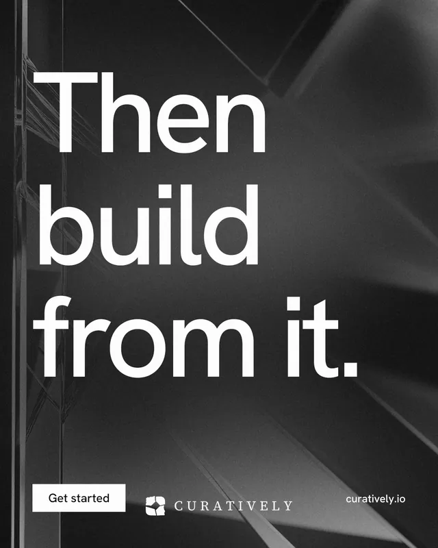 Instagram portrait post for Curatively: "Then build from it." Swiss style, poster layout, dark palette in black, grey.