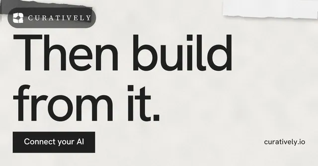 Social ad for Curatively: "Then build from it." Swiss style, poster layout, light palette in white, grey.
