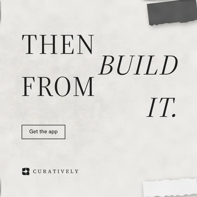 Instagram post for Curatively: "Then build from it." Editorial style, stacked layout, light palette in white, grey.