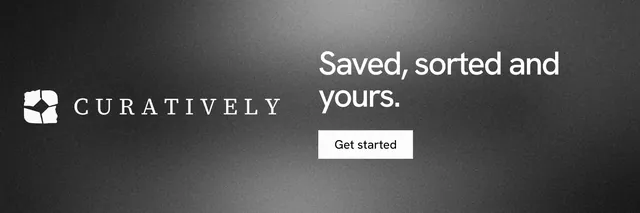 X header for Curatively: "Saved, sorted and yours." Swiss style, logo hero layout, dark palette in black, grey.