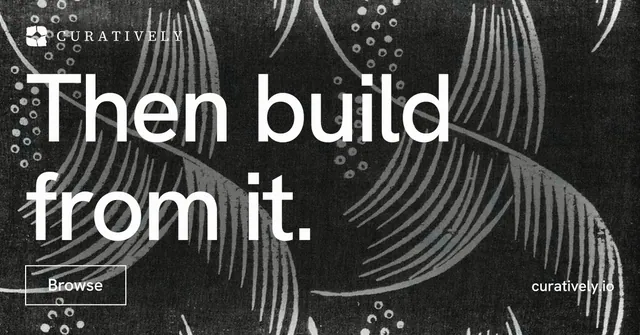 Social ad for Curatively: "Then build from it." Editorial style, poster layout, dark palette in grey, black.
