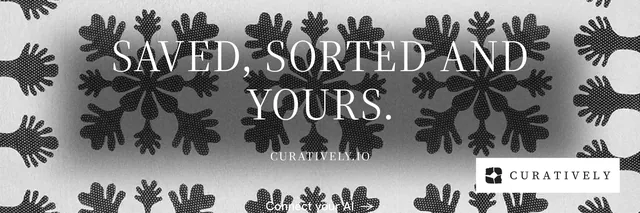 X header for Curatively: "Saved, sorted and yours." Minimal luxury style, smallcaps layout, light palette in grey, black, white.