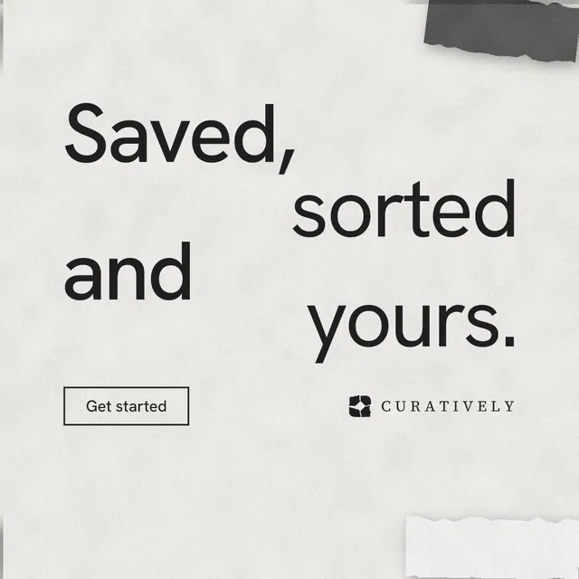 Instagram post for Curatively: "Saved, sorted and yours." Editorial style, stacked layout, light palette in white, grey.