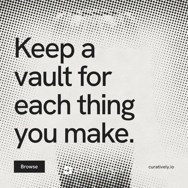 Instagram post for Curatively: "Keep a vault for each thing you make." Swiss style, poster layout, light palette in grey, white.