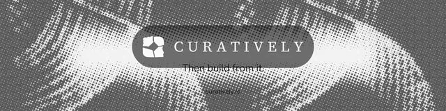 LinkedIn banner for Curatively: "Then build from it." Retro print style, end card layout, light palette in grey, white.