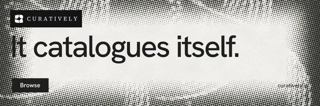 X header for Curatively: "It catalogues itself." Swiss style, poster layout, light palette in grey, white.