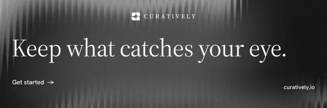 X header for Curatively: "Keep what catches your eye." Minimal luxury style, poster layout, dark palette in grey, black.