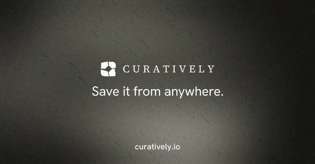 Social ad for Curatively: "Save it from anywhere." Minimal luxury style, end card layout, dark palette in grey, black.