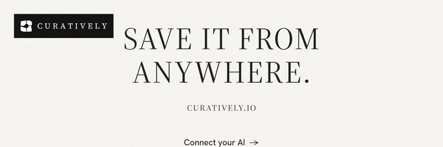 X header for Curatively: "Save it from anywhere." Editorial style, smallcaps layout, light palette in white.